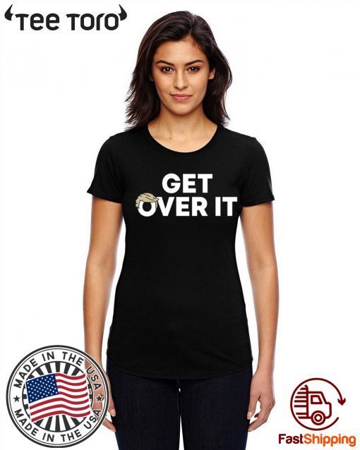 Donald Trump Get Over It Tee Shirt