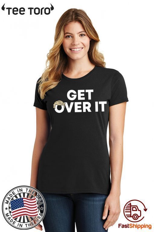 Donald Trump Get Over It Tee Shirt