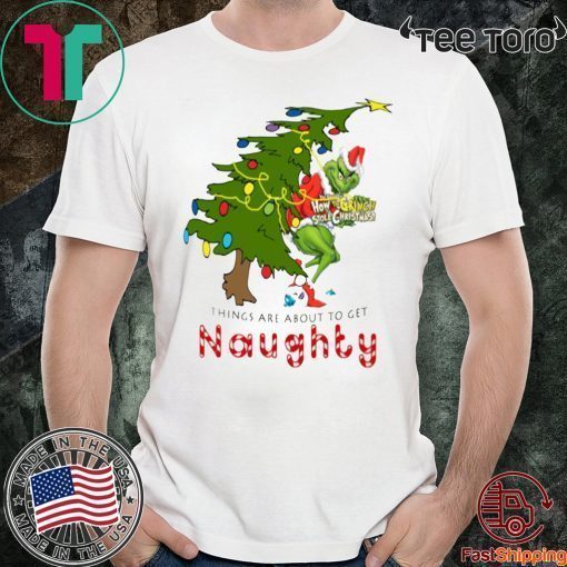 How The Grinch Stole Christmas Things Are About To Get Naughty T-Shirt