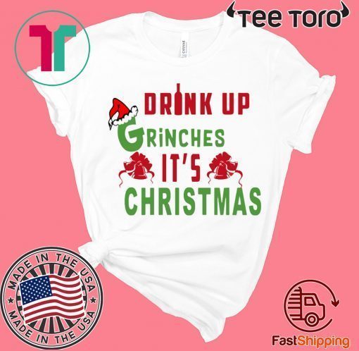 Drink Up Grinches Its Christmas Original T-Shirt