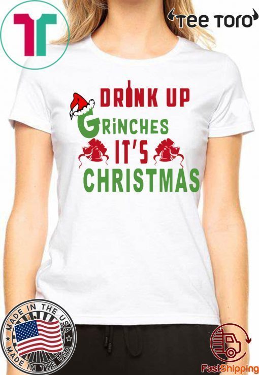 Drink Up Grinches Its Christmas Original T-Shirt