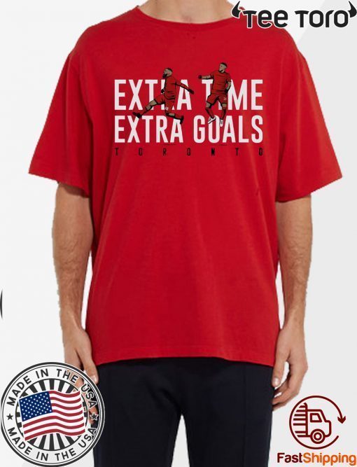 Extra Time Extra Goals Shirt Toronto, MLSPA Officially Licensed