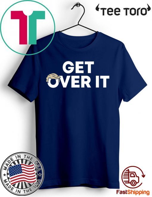 Get Over It Tee Shirt