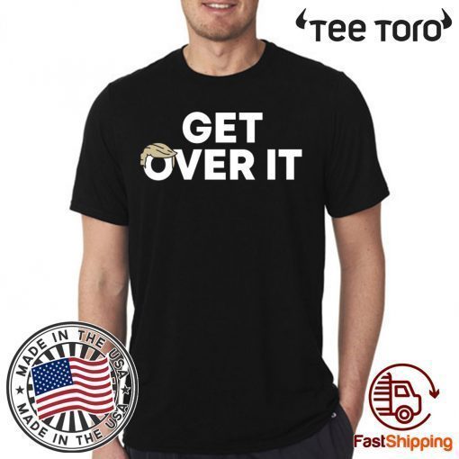 Get Over It Tee Shirt