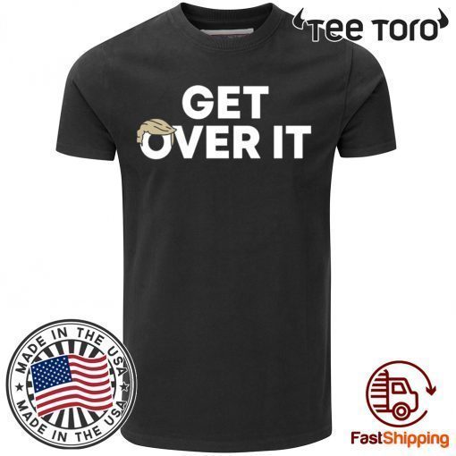 Original Get Over It Trump T-Shirt