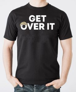 Get Over It Shirts Limited Edition