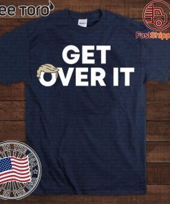 Get Over It Shirt