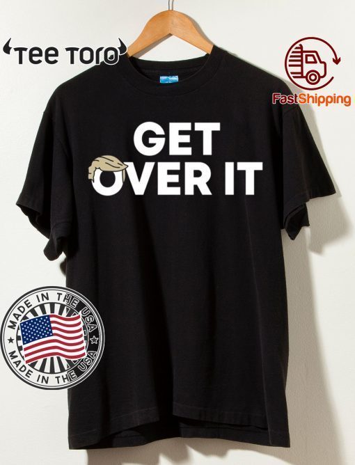 Get Over It Shirt