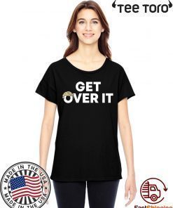 Get Over It Shirt