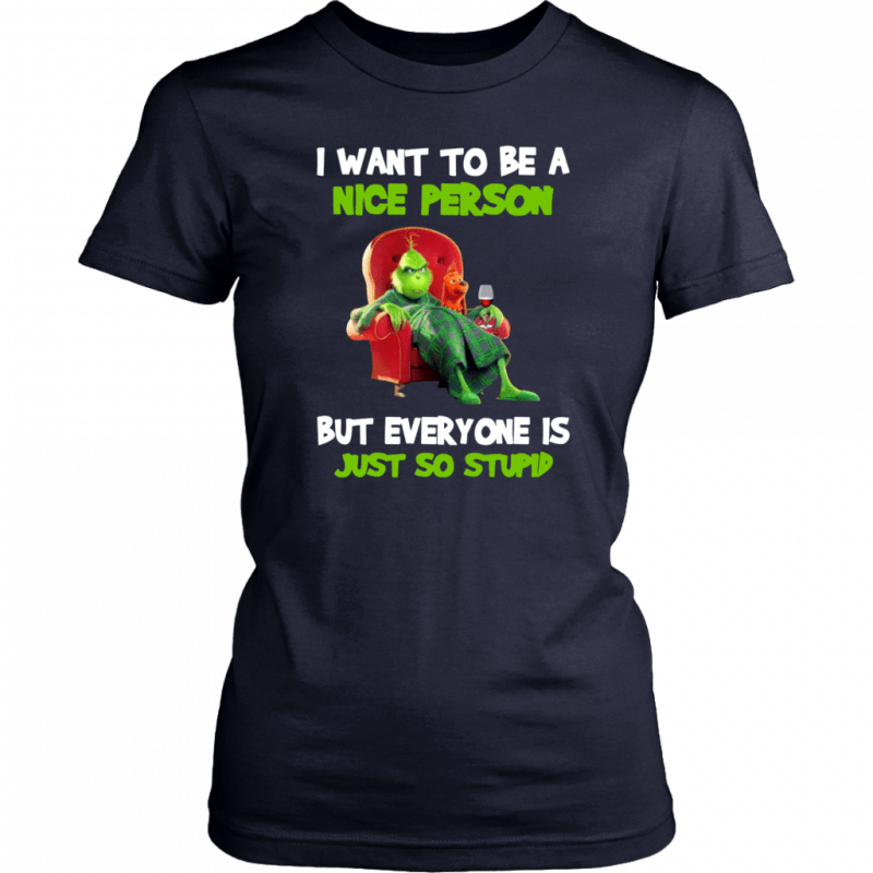 Grinch I want to be a nice person but everyone is just so stupid Shirt