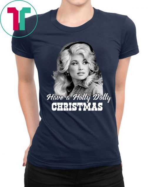 Have a Holly Dolly Christmas Gift T-Shirt