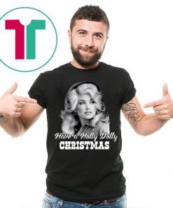 Have a Holly Dolly Christmas Gift T-Shirt