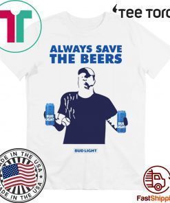 Jeff Adams Beers Over Baseball Always Save The Beers Bud Light Funny T-Shirt