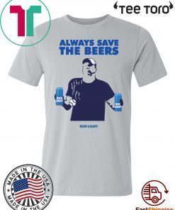 Beers Over Baseball Always Save The Beers Bud Light t-shirts