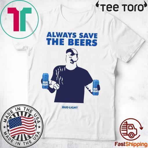 Jeff Adams Beers Over Baseball Always Save The Beers Bud Light Classic Shirt