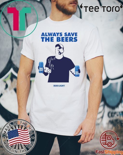 Jeff Adams Beers Over Baseball Always Save The Beers Bud Light Classic Shirt