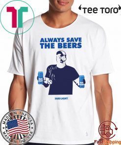 Beers Over Baseball Always Save The Beers Bud Light t-shirts