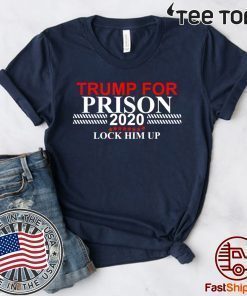 Lock Him Up Trump for Prison 2020 t-shirts