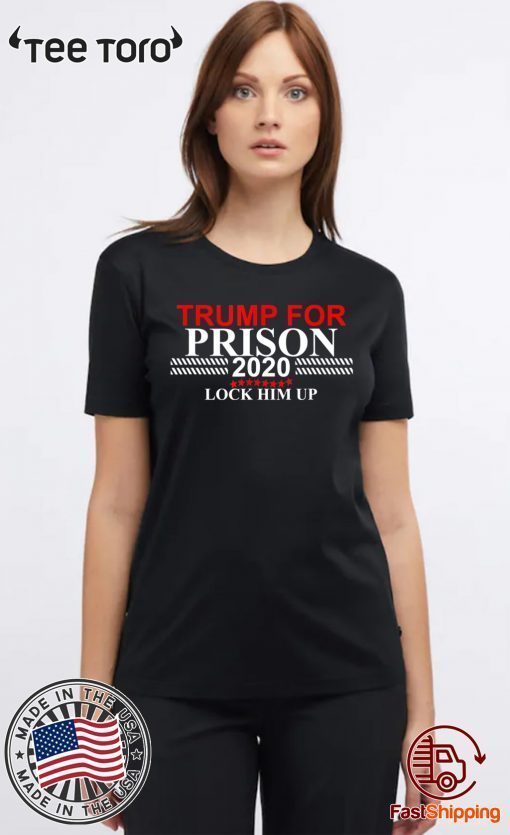 Lock Him Up Trump for Prison 2020 t-shirts