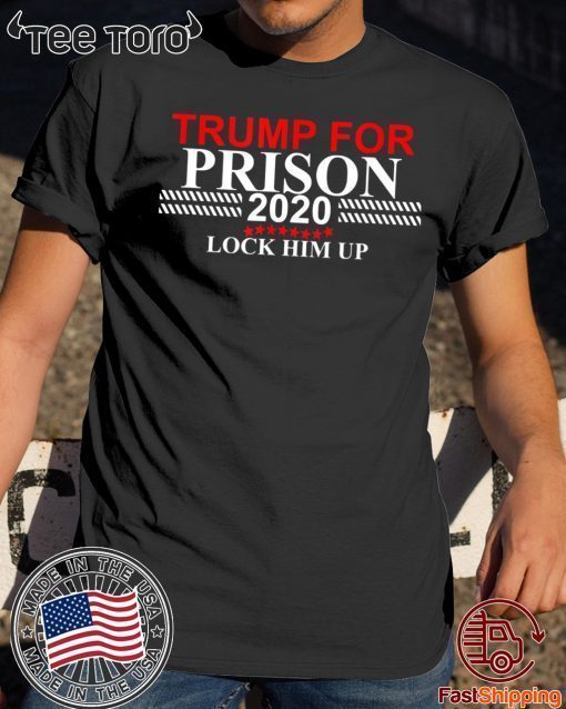 Lock Him Up Trump for Prison 2020 t-shirts