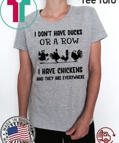 I Don’t Have Ducks Or A Row I Have Chickens And They Are Everywhere Shirt For Mens Womens