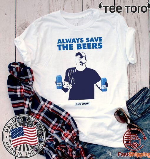 Nationals fan Always Save The Beers Bud Light Shirt - Offcial Tee