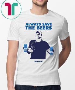 Nationals fan Always Save The Beers Bud Light Shirt - Offcial Tee