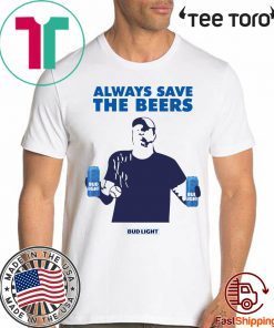 Nationals fan Always Save The Beers Bud Light Shirt - Classic Tee