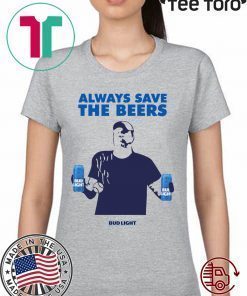 Nationals fan Always Save The Beers Bud Light Shirt - Classic Tee