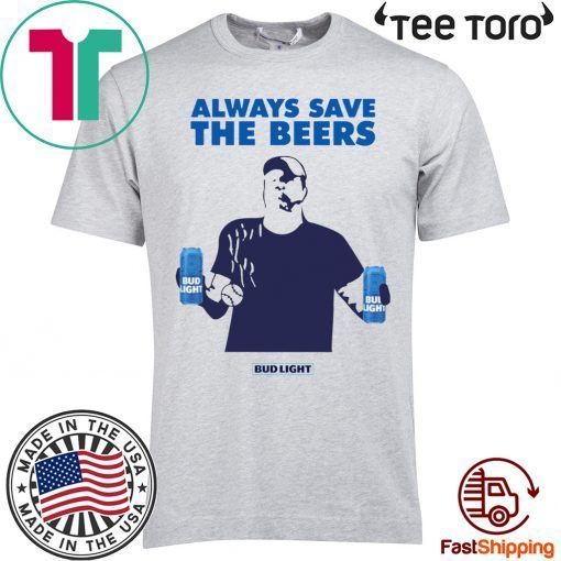 Nationals fan Always Save The Beers Bud Light Shirt - Classic Tee