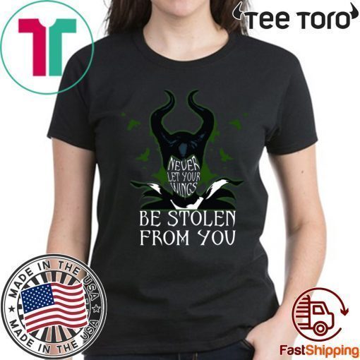 Never Let Your Wings Be Stolen From You Maleficent 2020 T-Shirt