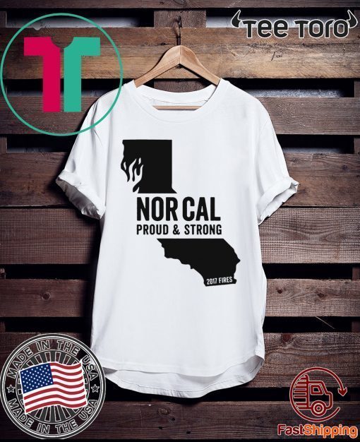 Nor Cal Proud & Strong California wildfires 2019 T-Shirt