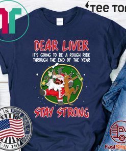 Santa Claus Reindeer Dear Liver Stay Strong Shirt