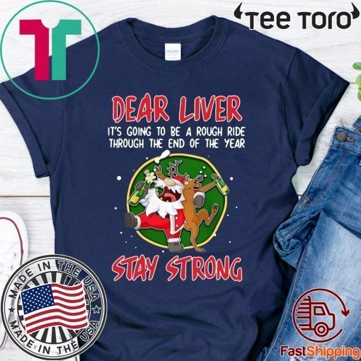 Santa Claus Reindeer Dear Liver Stay Strong Shirt