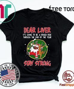 Santa Claus Reindeer Dear Liver Stay Strong Shirt