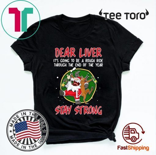 Santa Claus Reindeer Dear Liver Stay Strong Shirt