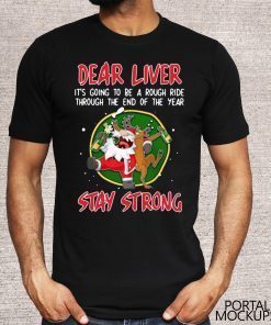 Santa Claus Reindeer Dear Liver Stay Strong Shirt - Offcial Tee