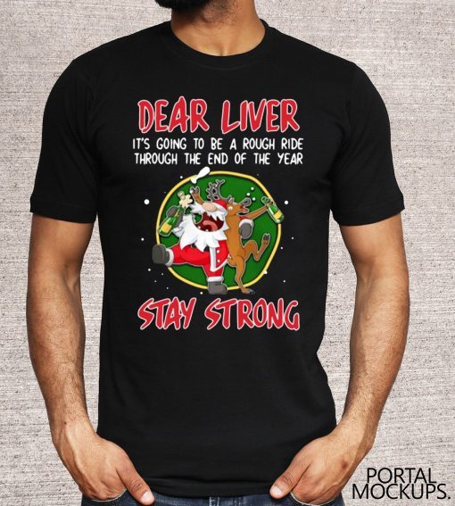 Santa Claus Reindeer Dear Liver Stay Strong Shirt - Offcial Tee