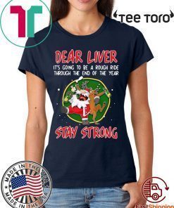 Santa Claus Reindeer Dear Liver Stay Strong Shirt - Offcial Tee