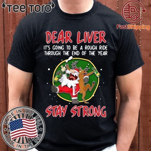 Santa Claus Reindeer Dear Liver Stay Strong Shirt