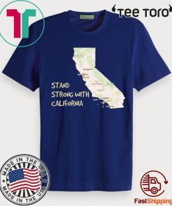 Stand Strong With California wildfires T-Shirt