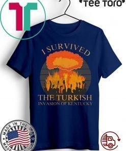 I survived the Turkish invasion of Kentucky Shirts
