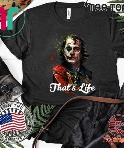 That's Life Joker Joaquin Phoenix Cool Gift T Shirt