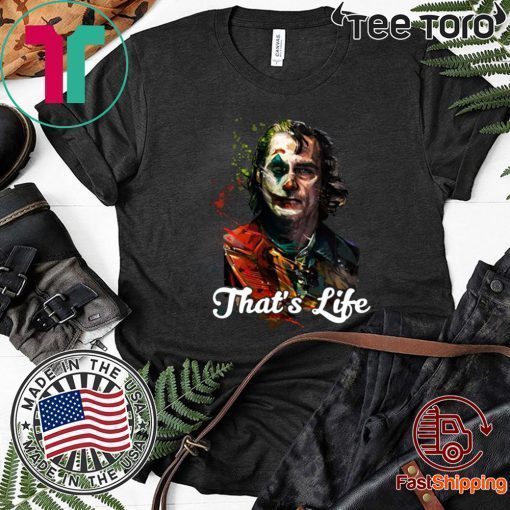 That's Life Joker Joaquin Phoenix Cool Gift T Shirt