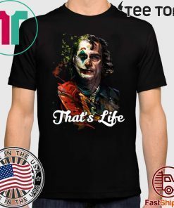 That's Life Joker Joaquin Phoenix Cool Gift T Shirt