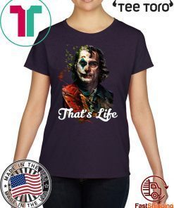 That's Life Joker Joaquin Phoenix Cool Gift T Shirt