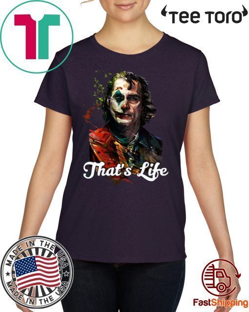 That's Life Joker Joaquin Phoenix Cool Gift T Shirt