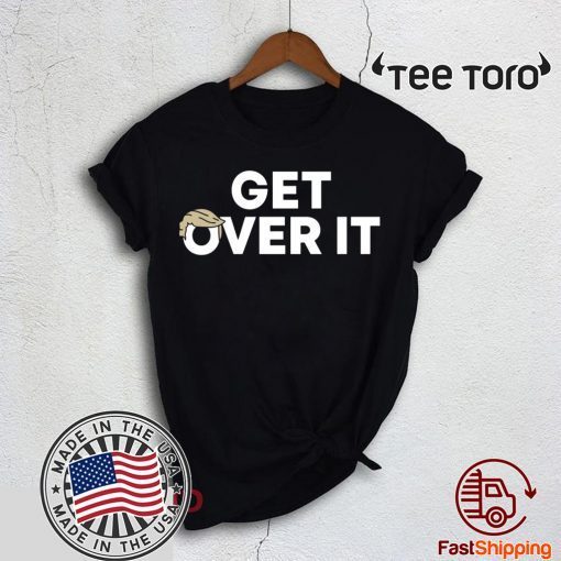 Trump campaign sells T-shirts Get Over It