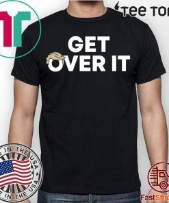 Trump campaign sells ‘Get over it’ Tee Shirt