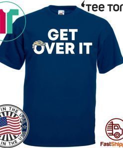 Truth is He's being impeached YOU Get Over it Shirt Get over it